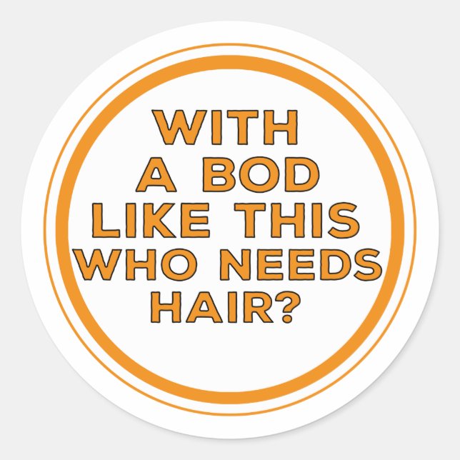 Pegatina Redonda ¿Con un cuerpo como este que necesita pelo? (Anverso)