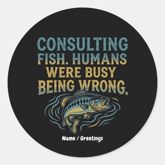Pegatina Redonda Consulting Fish Humans Were Busy Being Wrong Funny (Anverso)