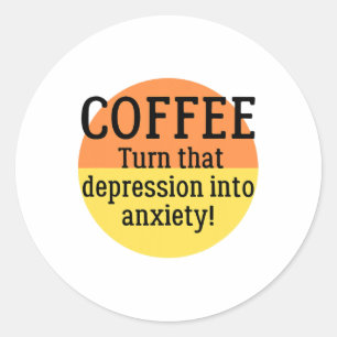 Pegatina Redonda Convierta Esa Depresión En Ansiedad Divertida Salu