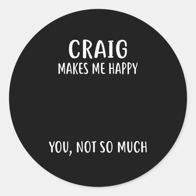Pegatina Redonda Craig Makes Me Happy, You Not So Much Name Shirt  (Anverso)