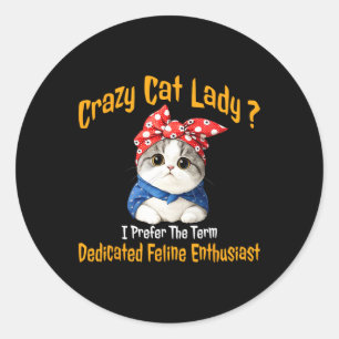 Pegatina Redonda Crazy Cat Lady Prefiero El Término Específico