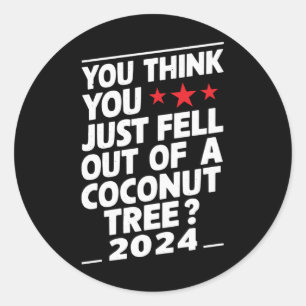 Pegatina Redonda Crees que acabas de caerte de una palma de coco