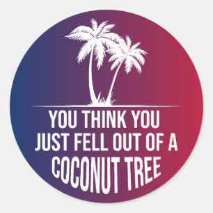 Pegatina Redonda Crees Que Te Acabas De Caer De Un Árbol De Coco 20