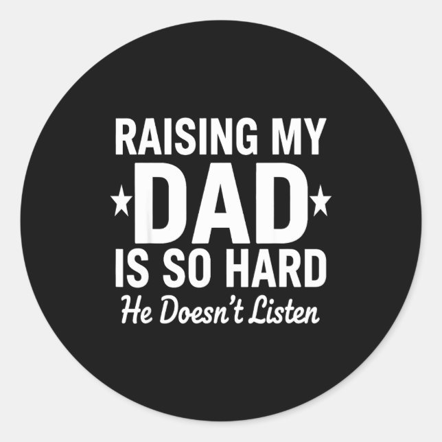 Pegatina Redonda Criar a mi papá es tan difícil que no escucha (Anverso)