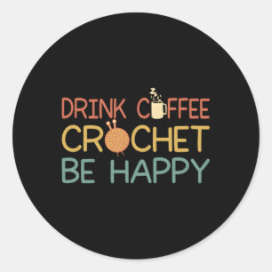Pegatina Redonda Crocheting Mom Bebe Coffee Crochet Be Happy Croch