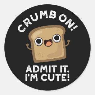 Pegatina Redonda Crumb On Admit It I m Funny Bread Pun Dark BG