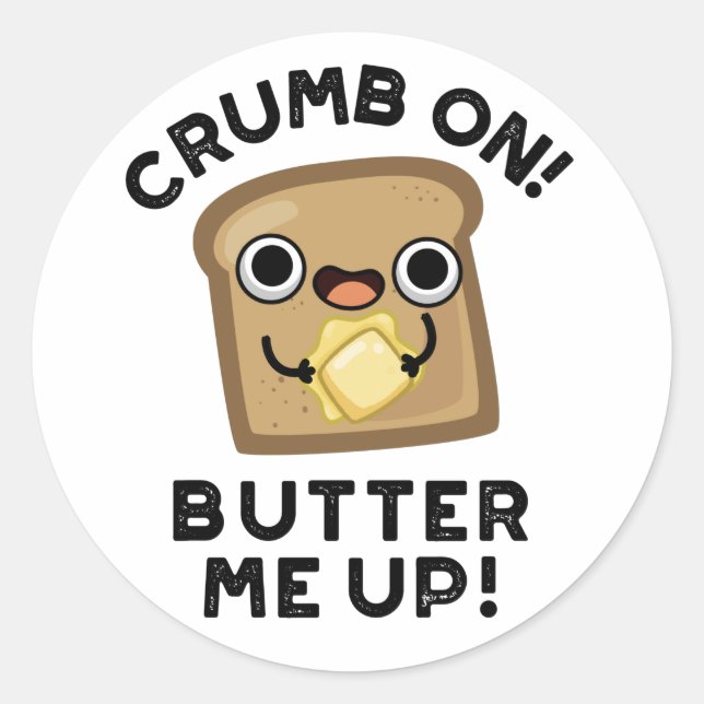Pegatina Redonda Crumb On Butter Me Up Funny Bread Pun (Anverso)