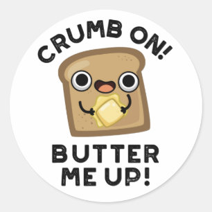 Pegatina Redonda Crumb On Butter Me Up Funny Bread Pun