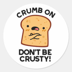 Pegatina Redonda Crumb on Don't be Crusty Funny Bread Pun