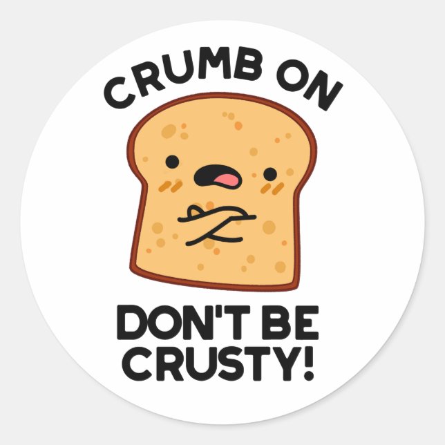 Pegatina Redonda Crumb on Don't be Crusty Funny Bread Pun (Anverso)
