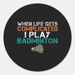 Pegatina Redonda Cuando la vida se complica toco Badminton 1