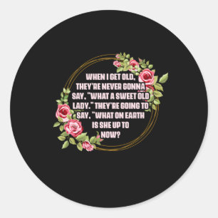 Pegatina Redonda Cuando Me Envejecen Theyâ€™Re Nunca Diré Qué Dulce
