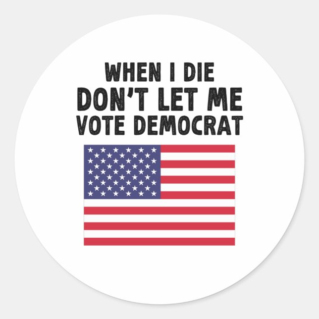 Pegatina Redonda Cuando muera, no me dejes votar el regalo demócrat (Anverso)
