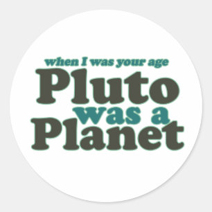 Pegatina Redonda Cuando tenía tu edad Plutón era un planeta