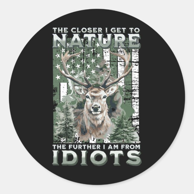 Pegatina Redonda Cuanto Más Cerca Estoy De La Caza De La Naturaleza (Anverso)