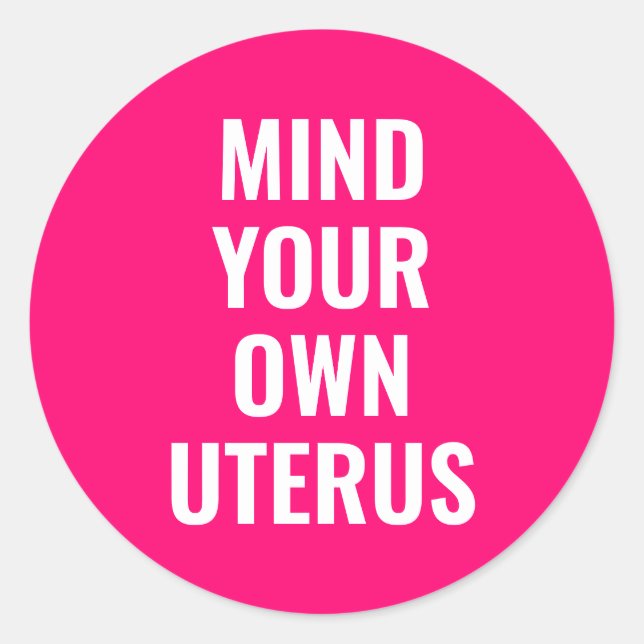 Pegatina Redonda Cuidado con sus propias mujeres uterinas derechos  (Anverso)