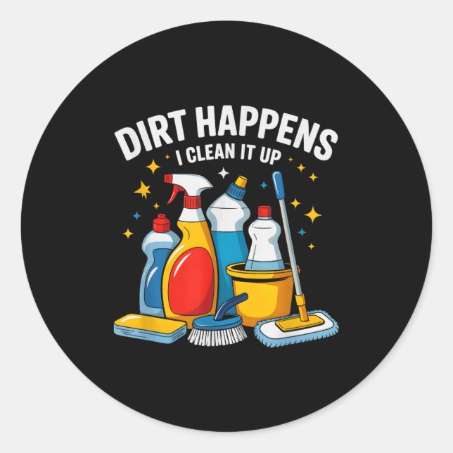 Pegatina Redonda Cute Dirt Happens I Clean It Up Housekeeng Squad V (Anverso)