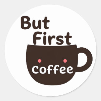 Pegatina Redonda Cute Kawaii Coffee Mug Sticker - But First Coffee