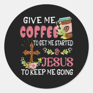 Pegatina Redonda Dadme Café Hazme Empezar Jesús Mantenme En Marcha.