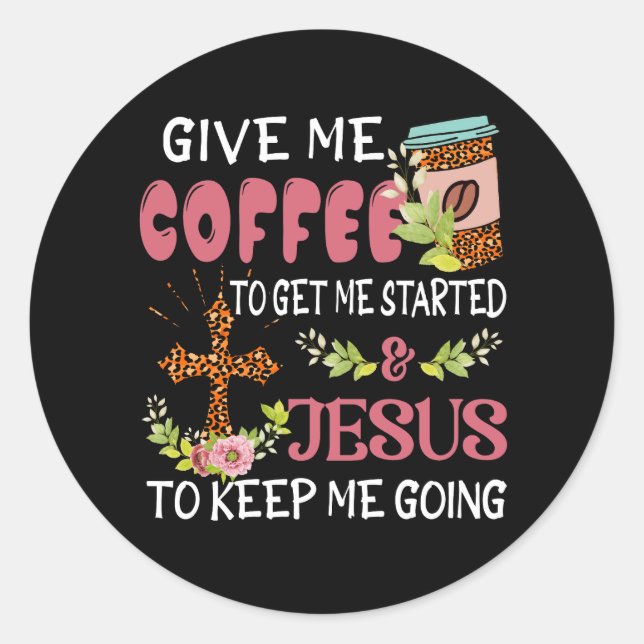 Pegatina Redonda Dadme Café Hazme Empezar Jesús Mantenme En Marcha. (Anverso)