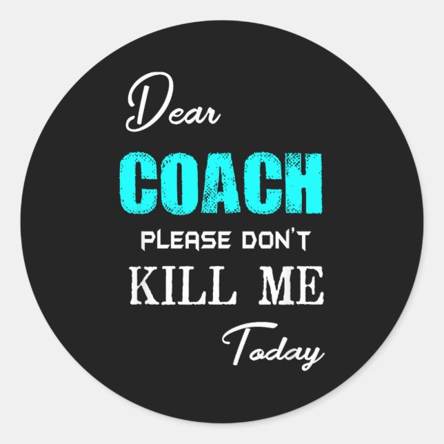 Pegatina Redonda Dear Coach Please Don't Kill Me Today Funny  (Anverso)
