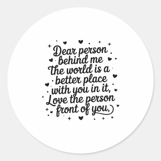 Pegatina Redonda Dear Person Behind Me The World Is A Better Place  (Anverso)