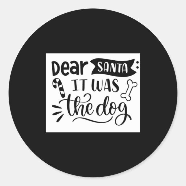 Pegatina Redonda Dear Santa It Was The Dog T Shirt  (Anverso)