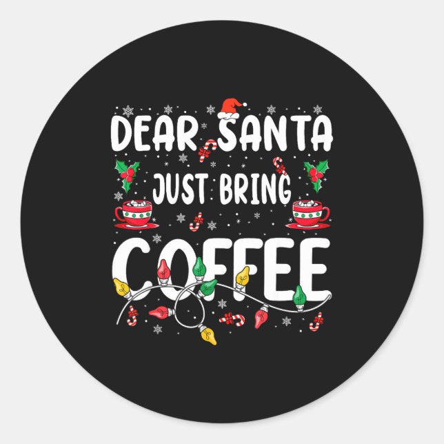 Pegatina Redonda Dear Santa Just Bring Coffee Christmas Coffee Love (Anverso)