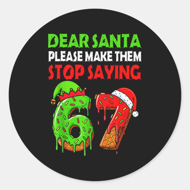 Pegatina Redonda Dear Santa Make Them Stop Saying 67 Christmas Six  (Anverso)