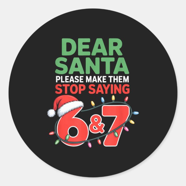 Pegatina Redonda Dear Santa Make Them Stop Saying 67 Christmas Six  (Anverso)