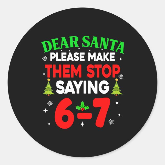 Pegatina Redonda Dear Santa Make Them Stop Saying 67 Christmas Six  (Anverso)