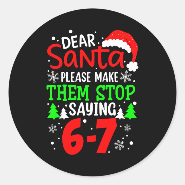 Pegatina Redonda Dear Santa Make Them Stop Saying 6-7 Funny Kids Ch (Anverso)