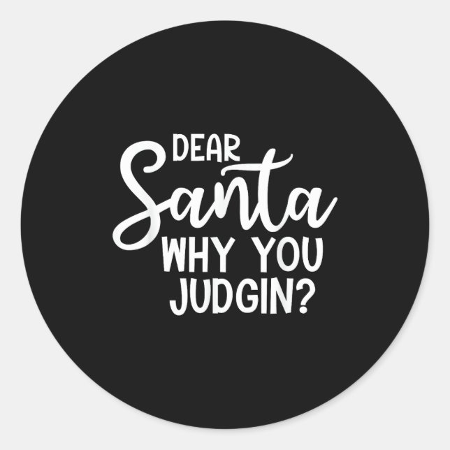 Pegatina Redonda Dear Santa Why You Judging Christmas Family Xmas  (Anverso)