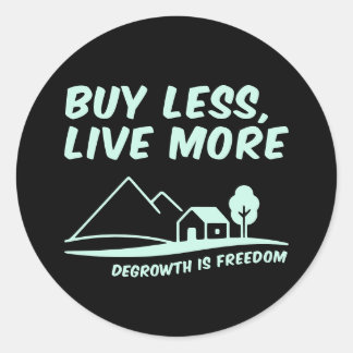 Pegatina Redonda Degrowth Is Freedom: Buy Less, Live More