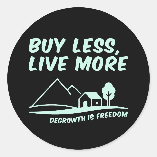 Pegatina Redonda Degrowth Is Freedom: Buy Less, Live More (Anverso)