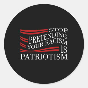 Pegatina Redonda Deja de fingir tu racismo