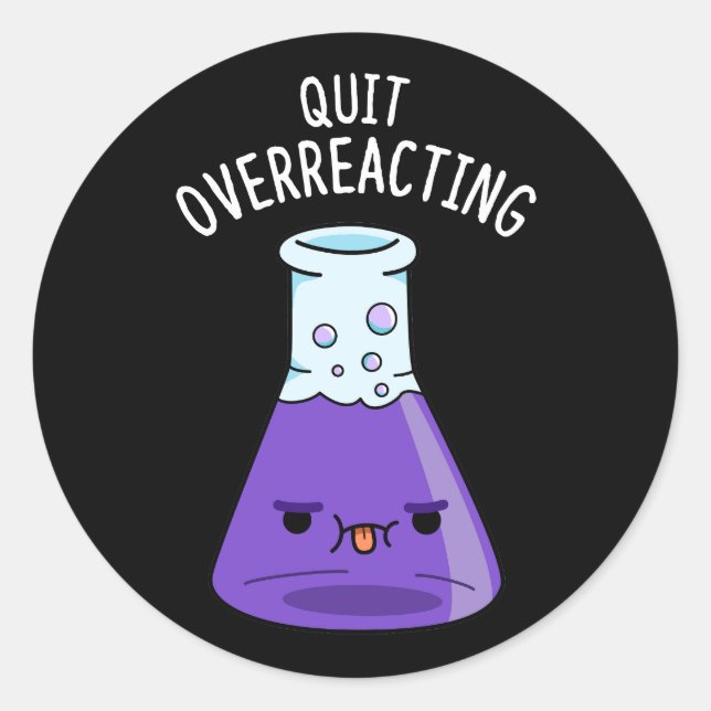 Pegatina Redonda Dejar de reaccionar exageradamente a la química gr (Anverso)