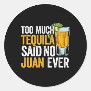 Pegatina Redonda Demasiado Tequila no dijo Juan nunca México cinco