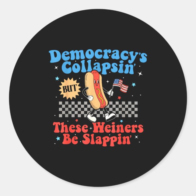 Pegatina Redonda Democracy Is Collapsing But These Wieners Be Slapn (Anverso)