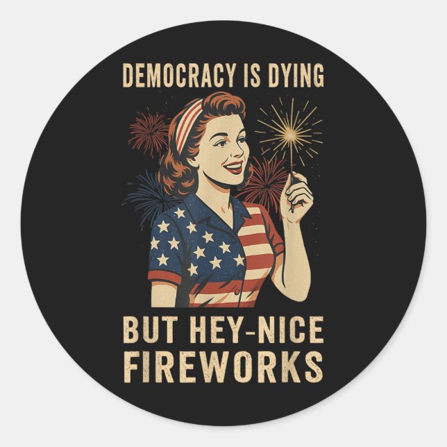 Pegatina Redonda Democracy Is Dying But Hey Nice Fireworks 4th Of J (Anverso)