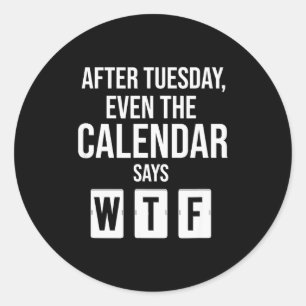 Pegatina Redonda Después del martes incluso el calendario dice Wtf 