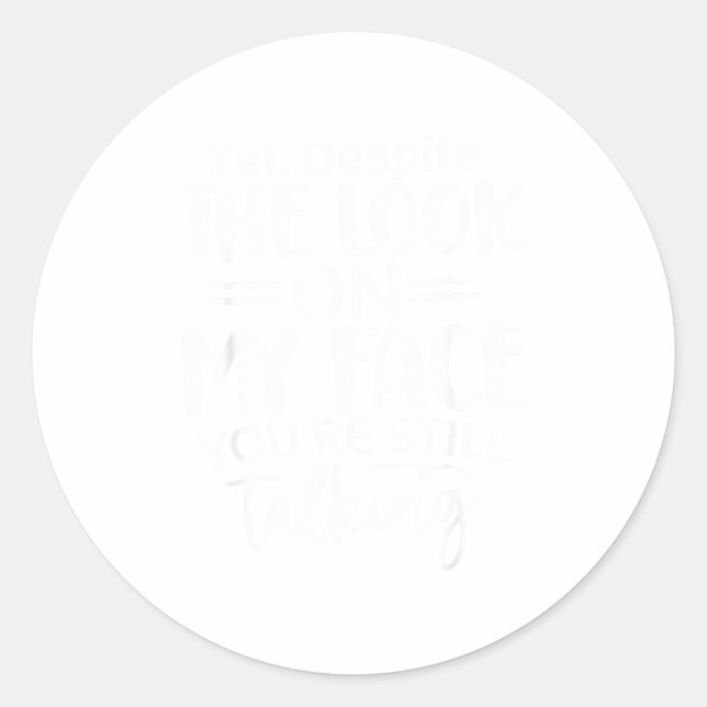 Pegatina Redonda Deste The Look On My Face, Sarcastic Quotes Funny  (Anverso)