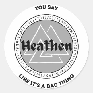 Pegatina Redonda Dices Heathen como que es algo malo