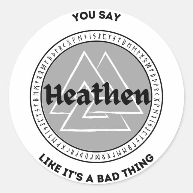 Pegatina Redonda Dices Heathen como que es algo malo (Anverso)