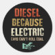 Pegatina Redonda Diesel porque los autos eléctricos no pueden rodar (Anverso)