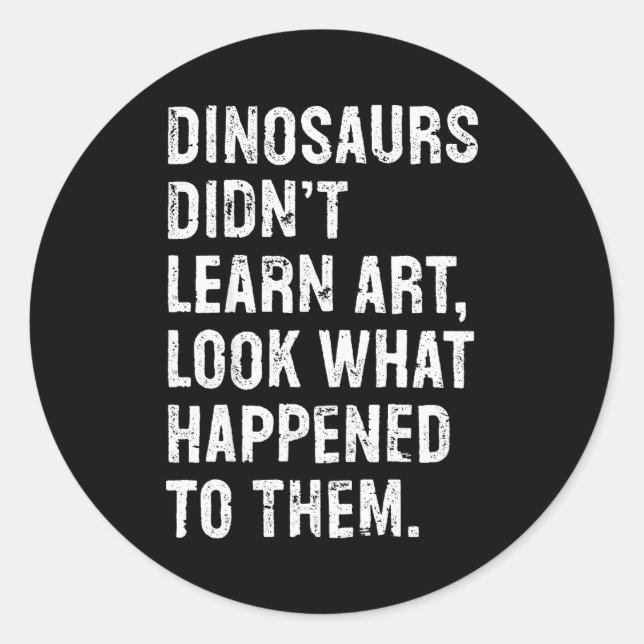 Pegatina Redonda Dinosaurs Didn't Learn Art Funny Art Teacher  (Anverso)
