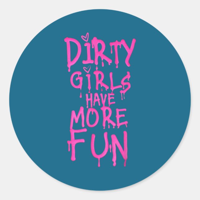 Pegatina Redonda Dirty Girls Have More Fun Funny Quote  (Anverso)