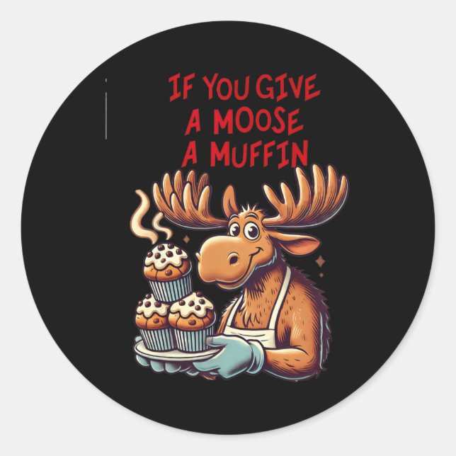 Pegatina Redonda Diseño Gracioso Si Le Das A Un Moose Un Muffin Par (Anverso)