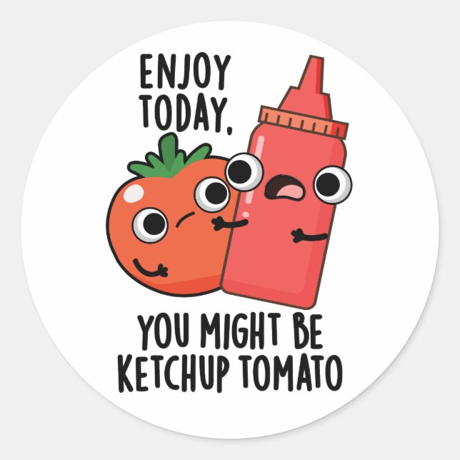 Pegatina Redonda Disfruta hoy de la diversión del tomate Ketchup (Anverso)