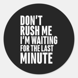 Pegatina Redonda Divertida dilación de último minuto no me apresure